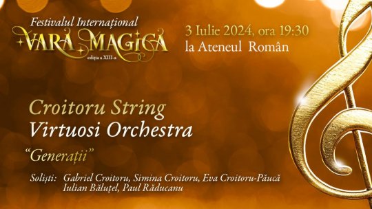 Toate cele patru viori ale lui George Enescu vor răsuna pe scena Ateneului Român, în deschiderea Festivalului Internațional „Vara Magică”