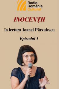 „Inocenții”, în lectura Ioanei Pârvulescu – Episodul 1