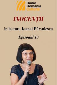 „Inocenții”, în lectura Ioanei Pârvulescu – Episodul 13