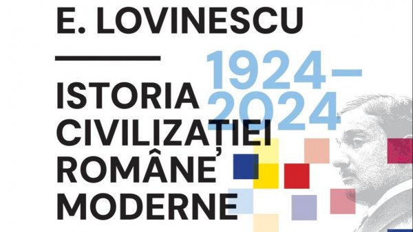 100 de ani de la apariția volumului „Istoria civilizației române moderne” de Eugen Lovinescu, lucrare fundamentală a culturii române