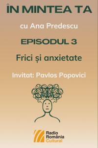 ÎN MINTEA TA - Episodul 3: Frici și anxietate | PODCAST