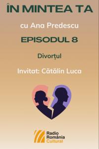 ÎN MINTEA TA - Episodul 8: Despre divorț | PODCAST