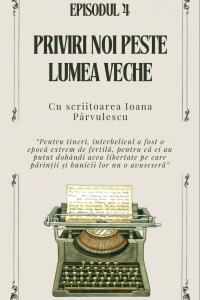 EPISOD 4 - Priviri noi peste lumea veche. Cu scriitoarea Ioana Pârvulescu | PODCAST