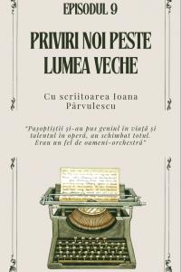 EPISOD 9 - Priviri noi peste lumea veche. Cu scriitoarea Ioana Pârvulescu | PODCAST